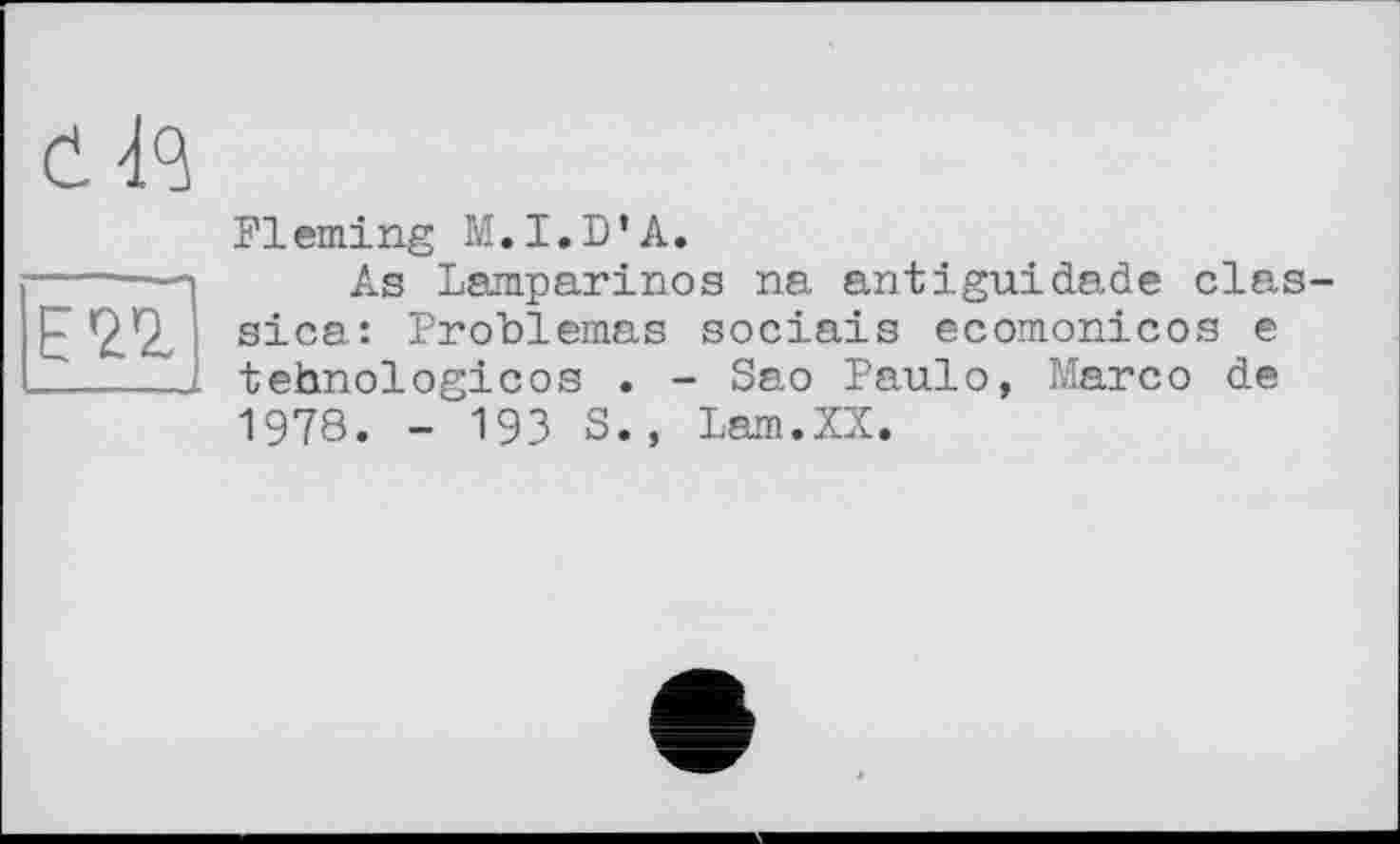 ﻿E’Z’Z
Fleming M.I.D’A.
As Lamparinos na antiguidade clas sica: Problemas socials ecomonicos e tehnologicos . - Sao Paulo, Tiare о de 1978. - 193 S., Lam.XX.